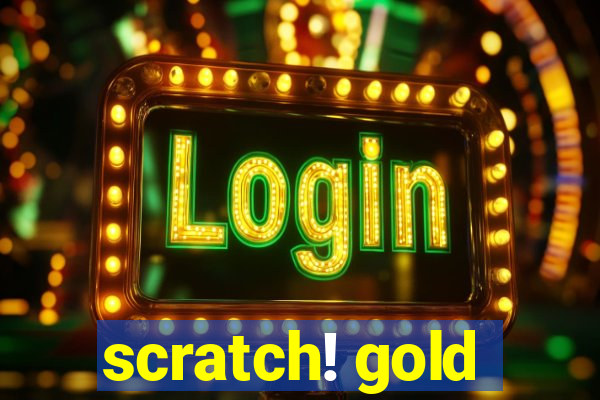 scratch! gold